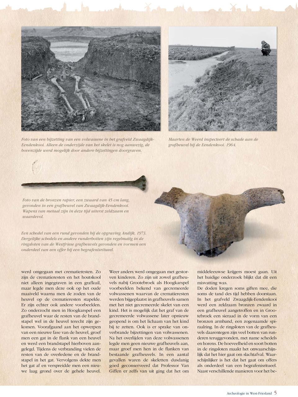 Wapens van metaal zijn in deze tijd uiterst zeldzaam en waardevol. Een schedel van een rund gevonden bij de opgraving Andijk, 1973.