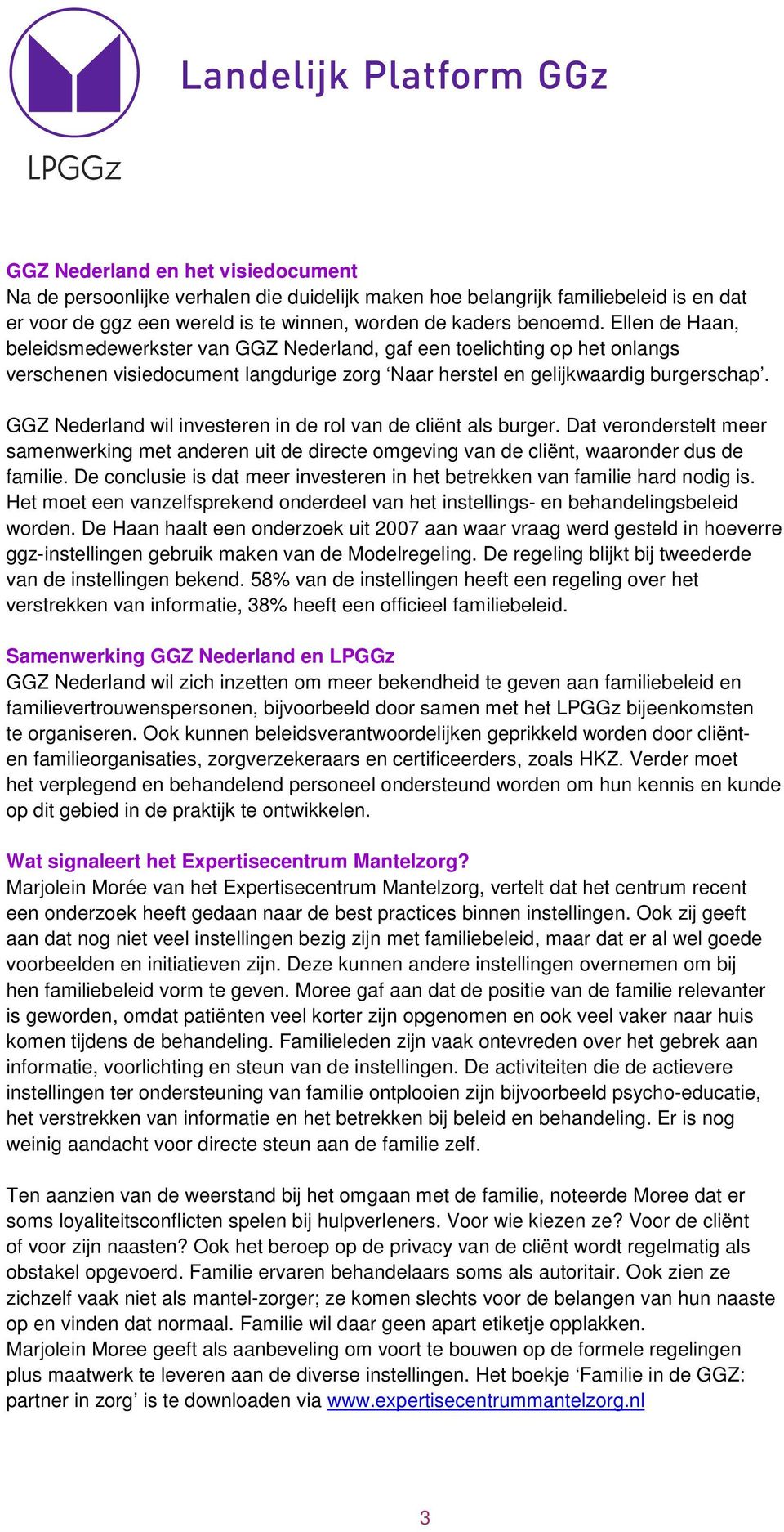 GGZ Nederland wil investeren in de rol van de cliënt als burger. Dat veronderstelt meer samenwerking met anderen uit de directe omgeving van de cliënt, waaronder dus de familie.