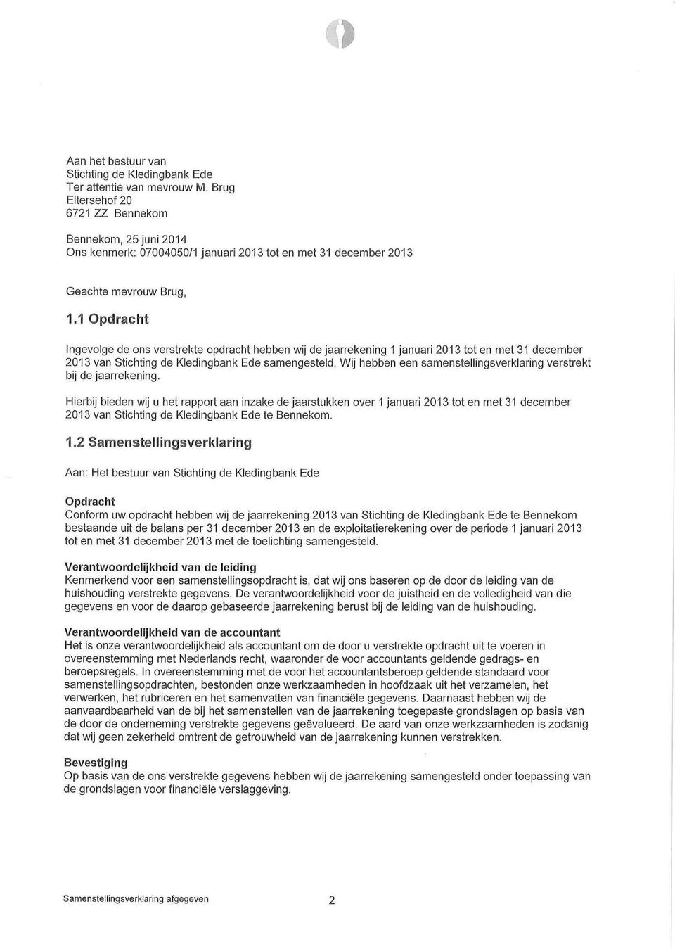1 pdracht Ingevolge de ons verstrekte opdracht hebben wij de jaarrekening 1 januari 2013 tot en met 31 december 2013 van Stichting de Kiedingbank Ede samengesteld.
