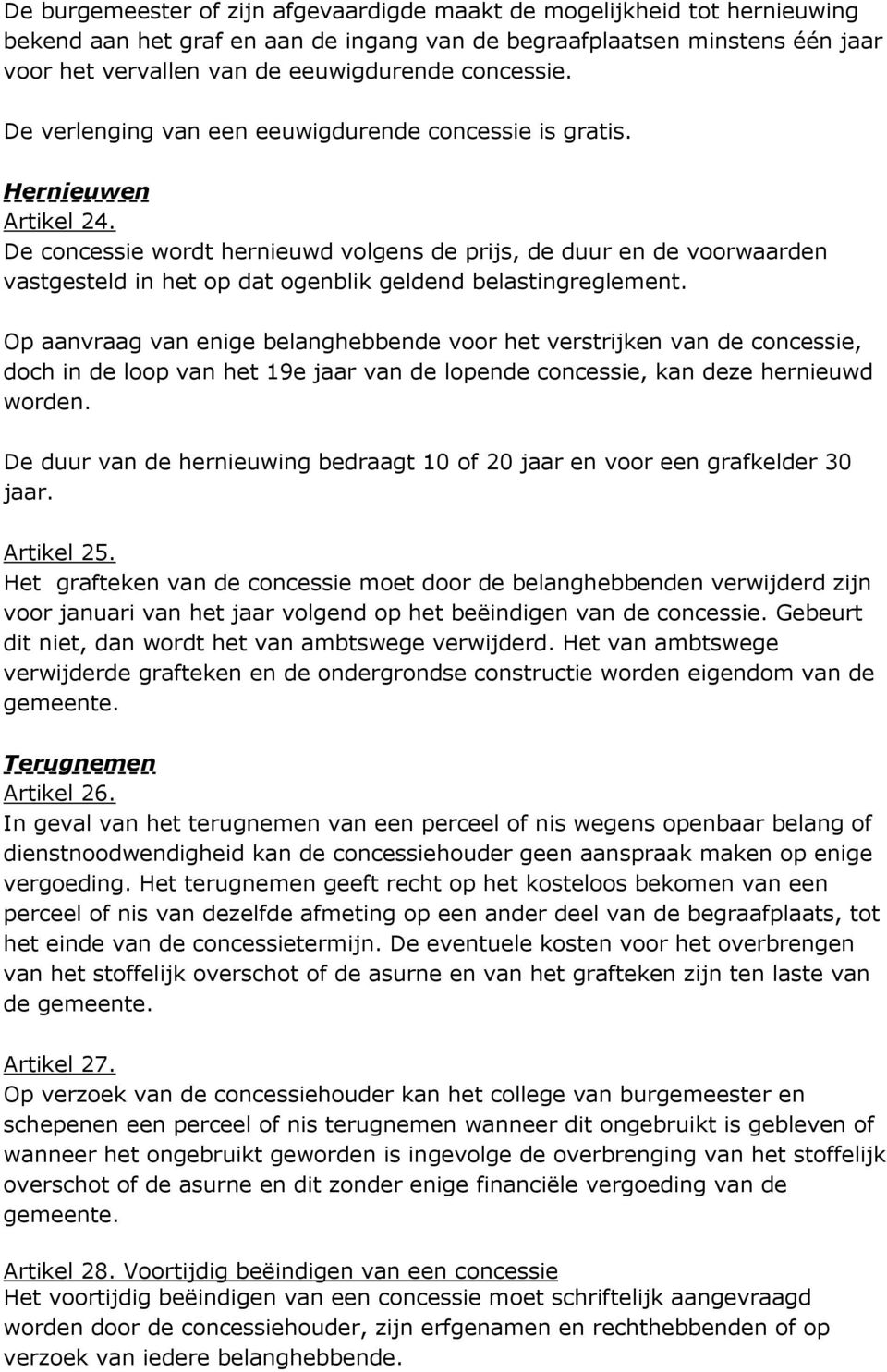 De concessie wordt hernieuwd volgens de prijs, de duur en de voorwaarden vastgesteld in het op dat ogenblik geldend belastingreglement.