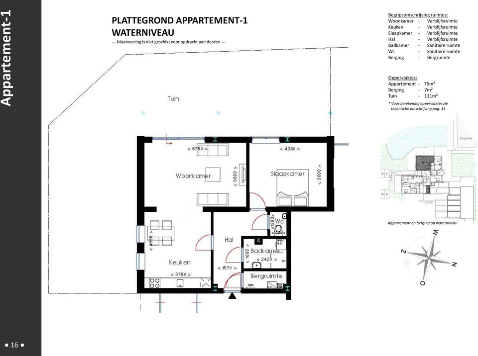 Verblijfsruimte Badkamer - Sanitaire ruimte Wc - Sanitaire ruimte Berging - Bergruimte Oppervlaktes: Appartement - 75m²