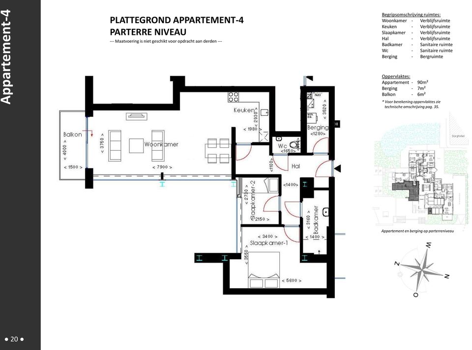 Verblijfsruimte Badkamer - Sanitaire ruimte Wc - Sanitaire ruimte Berging - Bergruimte Oppervlaktes: Appartement - 90m²