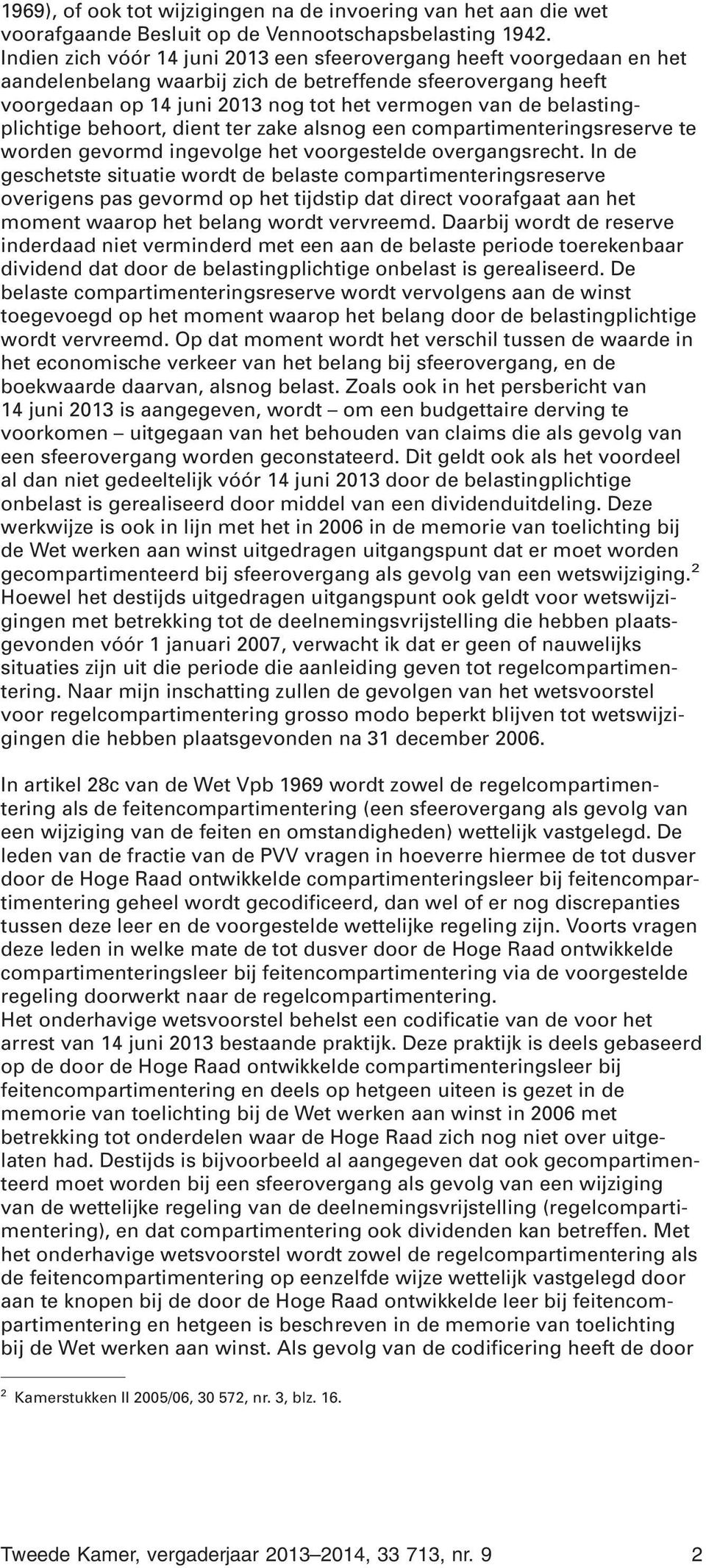 belastingplichtige behoort, dient ter zake alsnog een compartimenteringsreserve te worden gevormd ingevolge het voorgestelde overgangsrecht.