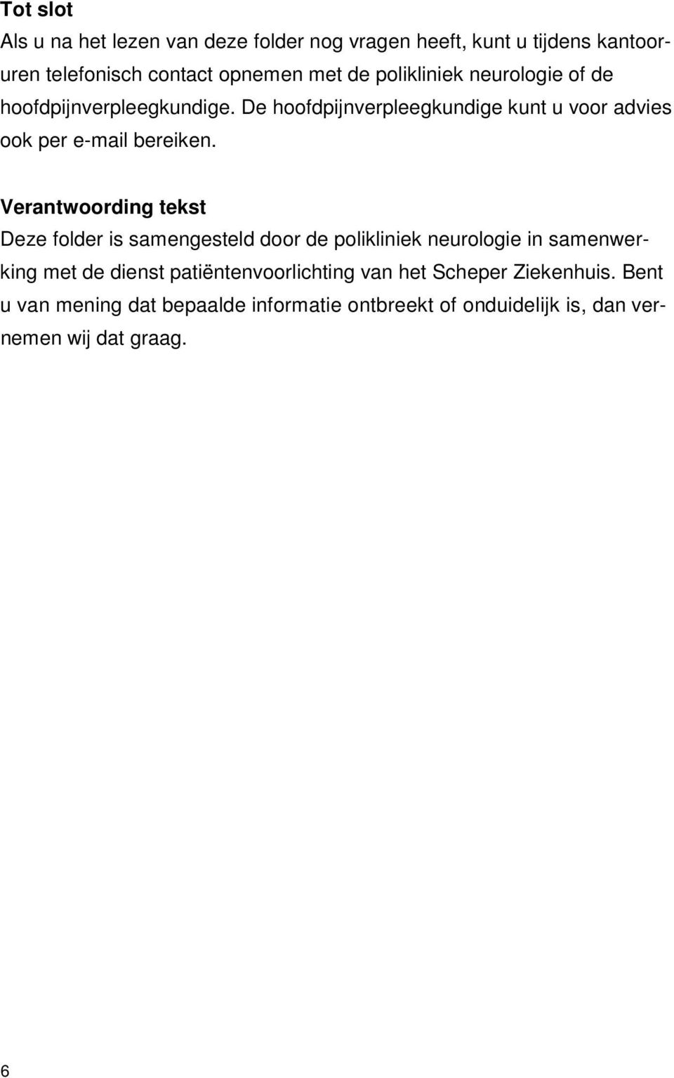 Verantwoording tekst Deze folder is samengesteld door de polikliniek neurologie in samenwerking met de dienst