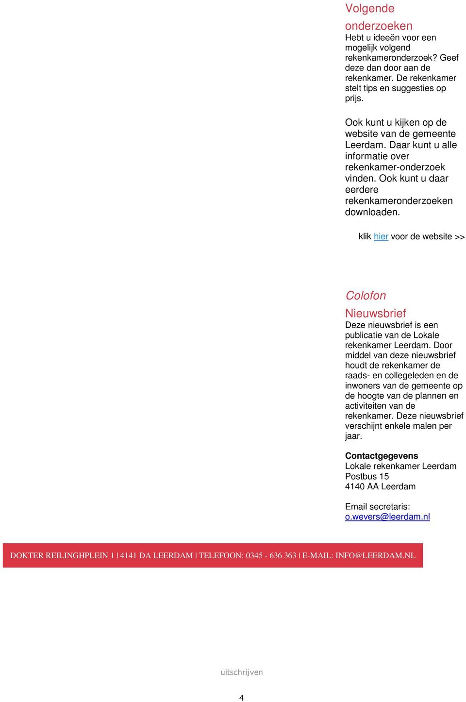 klik hier voor de website >> Colofon Nieuwsbrief Deze nieuwsbrief is een publicatie van de Lokale rekenkamer Leerdam.