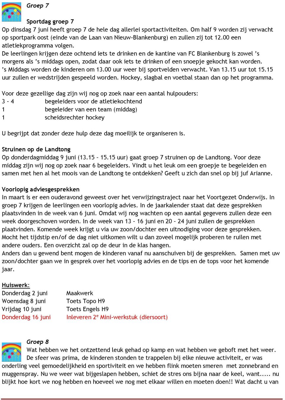 De leerlingen krijgen deze ochtend iets te drinken en de kantine van FC Blankenburg is zowel s morgens als s middags open, zodat daar ook iets te drinken of een snoepje gekocht kan worden.