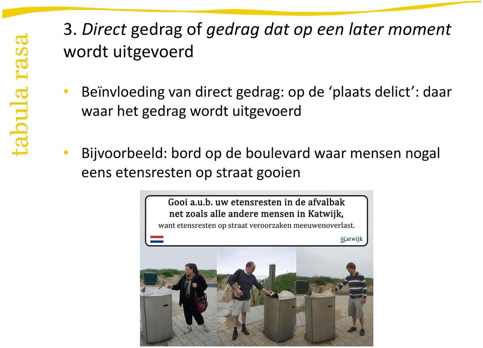 delict : daar waar het gedrag wordt uitgevoerd Bijvoorbeeld: