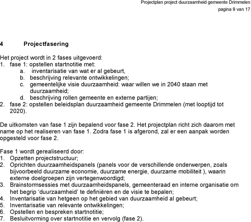 fase 2: opstellen beleidsplan duurzaamheid gemeente Drimmelen (met looptijd tot 2020). De uitkomsten van fase 1 zijn bepalend voor fase 2.