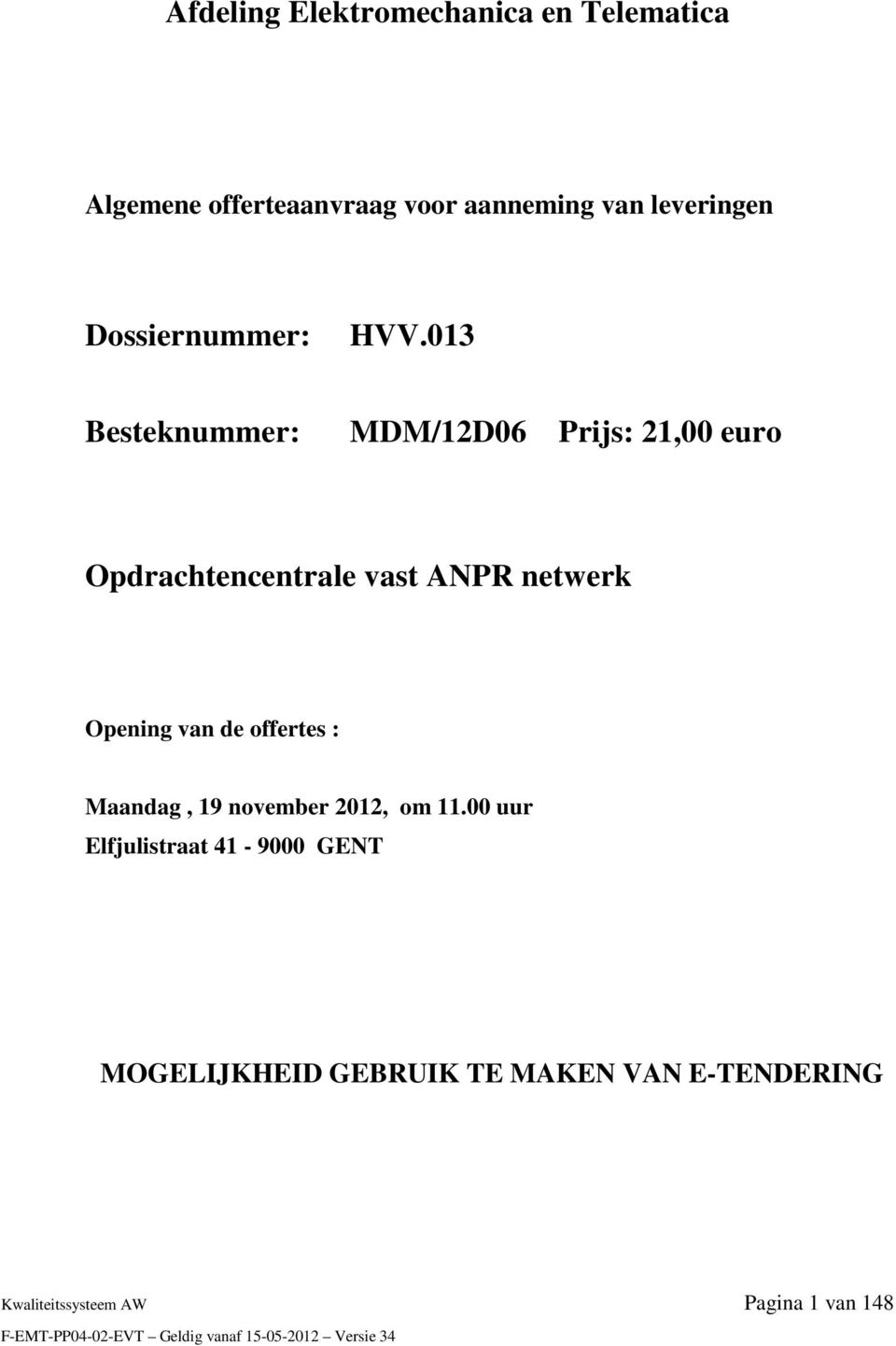 013 Besteknummer: MDM/12D06 Prijs: 21,00 euro Opdrachtencentrale vast ANPR netwerk Opening