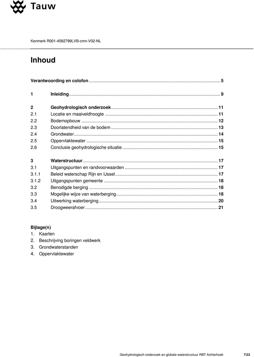 .. 17 3.1.2 Uitgangspunten gemeente... 18 3.2 Benodigde berging... 18 3.3 Mogelijke wijze van waterberging... 18 3.4 Uitwerking waterberging... 20 3.5 Droogweerafvoer.