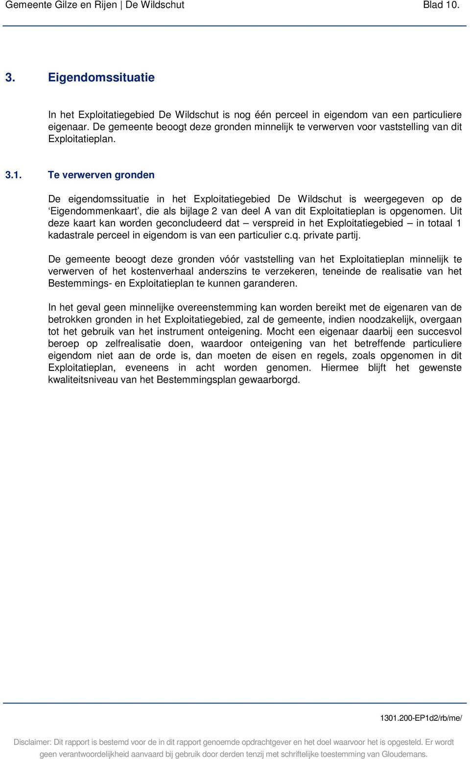 Te verwerven gronden De eigendomssituatie in het Exploitatiegebied De Wildschut is weergegeven op de Eigendommenkaart, die als bijlage 2 van deel A van dit Exploitatieplan is opgenomen.