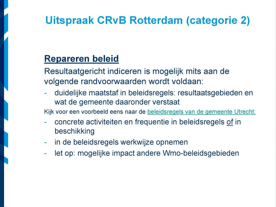 verstaat Kijk voor een voorbeeld eens naar de beleidsregels van de gemeente Utrecht: - concrete activiteiten en