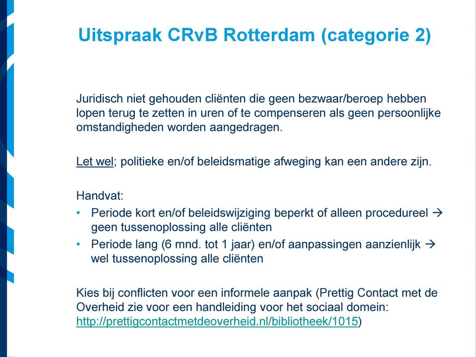 Handvat: Periode kort en/of beleidswijziging beperkt of alleen procedureel geen tussenoplossing alle cliënten Periode lang (6 mnd.