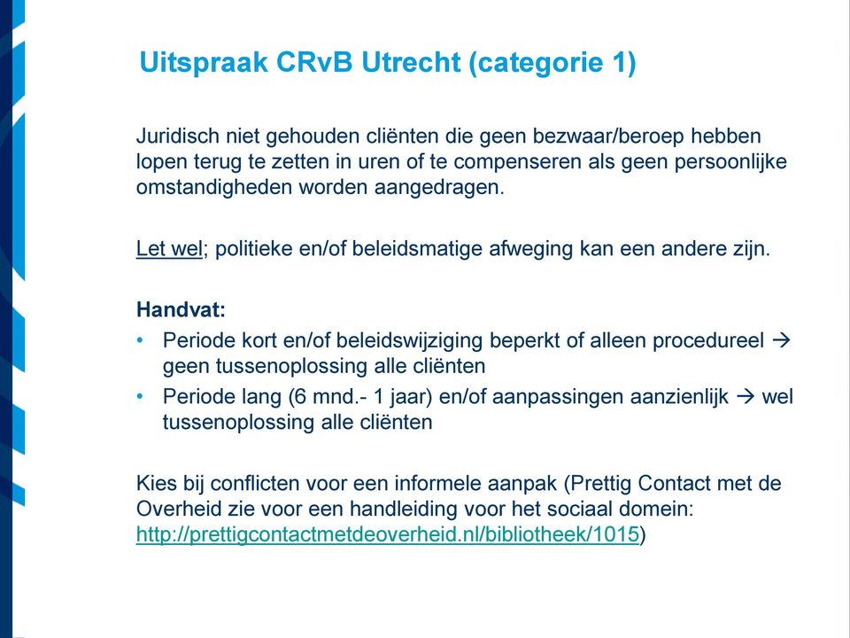 Handvat: Periode kort en/of beleidswijziging beperkt of alleen procedureel geen tussenoplossing alle cliënten Periode lang (6 mnd.