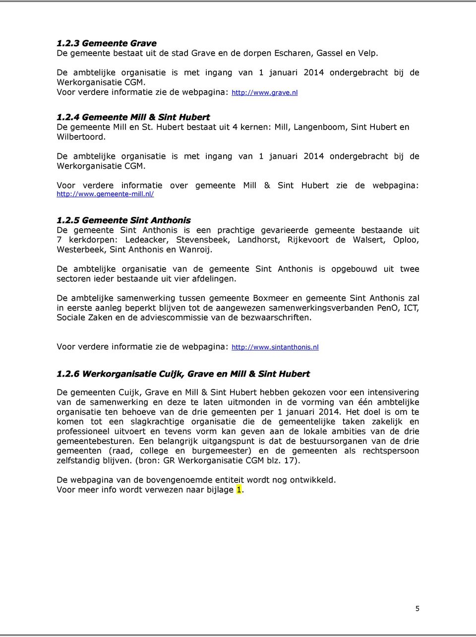De ambtelijke organisatie is met ingang van 1 januari 2014 ondergebracht bij de Werkorganisatie CGM. Voor verdere informatie over gemeente Mill & Sint Hubert http://www.gemeente-mill.