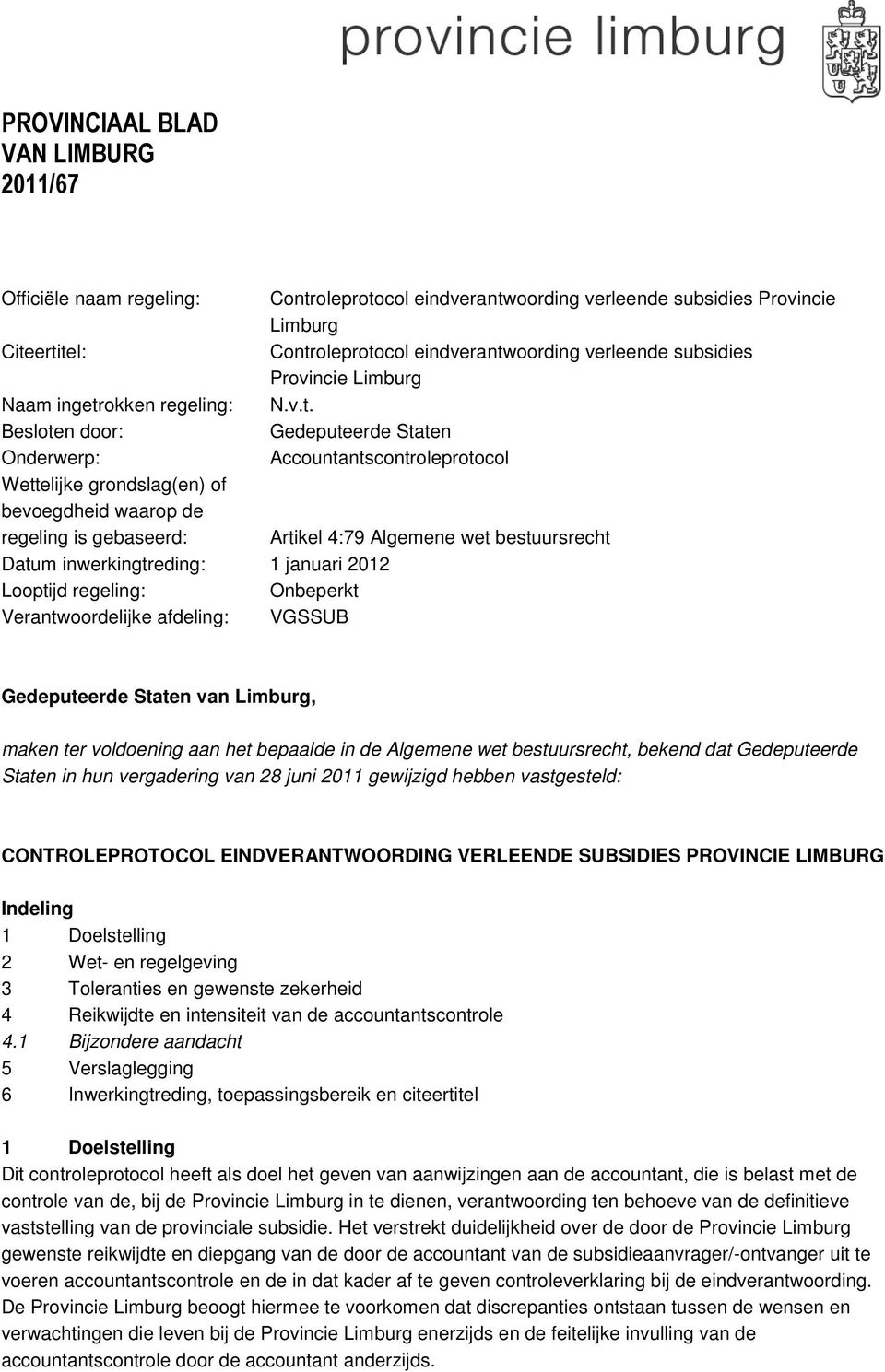 Controleprotocol eindverantwoording verleende subsidies Provincie Limburg N.v.t. Gedeputeerde Staten Accountantscontroleprotocol Artikel 4:79 Algemene wet bestuursrecht Gedeputeerde Staten van