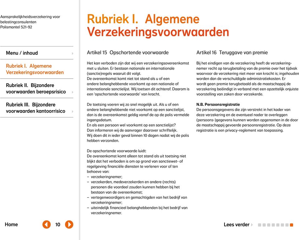 Daarom is een opschortende voorwaarde van kracht. De toetsing voeren wij zo snel mogelijk uit.