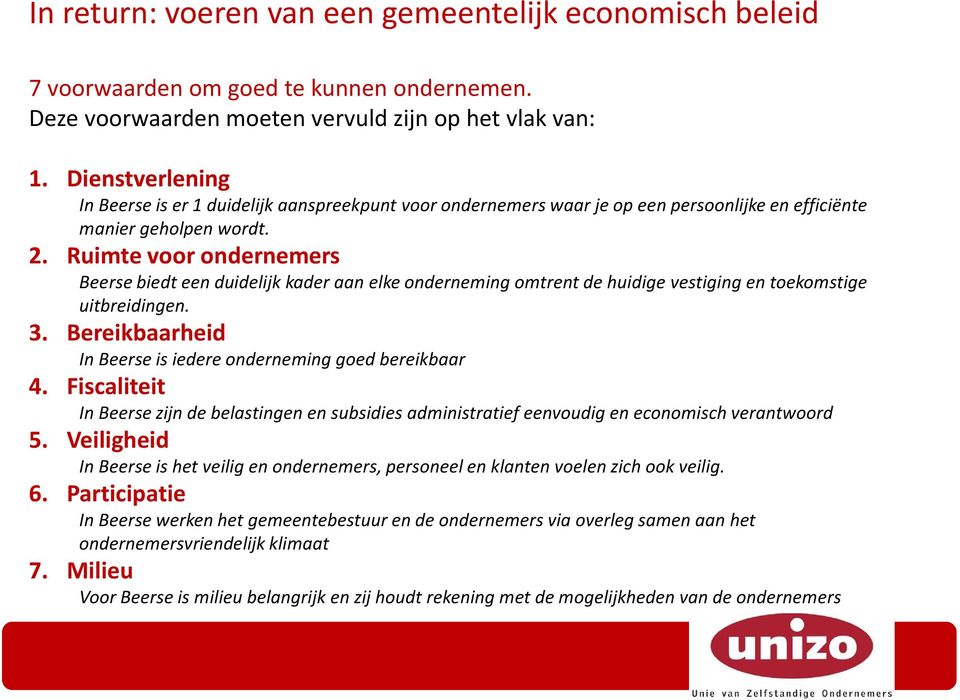 Ruimte voor ondernemers Beerse biedt een duidelijk kader aan elke onderneming omtrent de huidige vestiging en toekomstige uitbreidingen. 3.