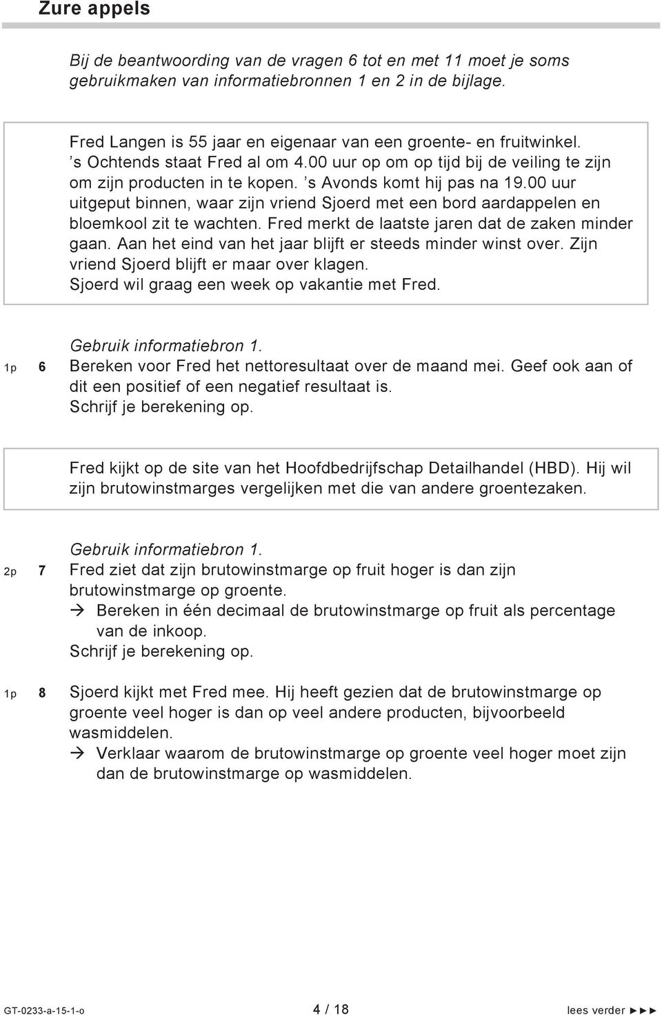 00 uur uitgeput binnen, waar zijn vriend Sjoerd met een bord aardappelen en bloemkool zit te wachten. Fred merkt de laatste jaren dat de zaken minder gaan.