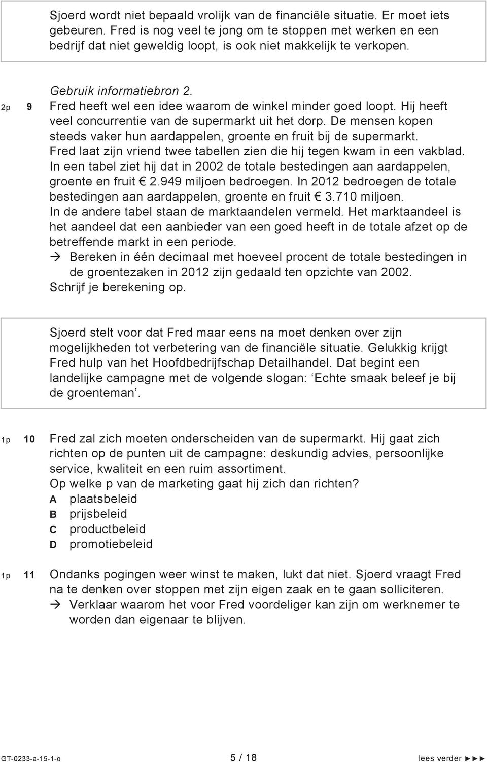 2p 9 Fred heeft wel een idee waarom de winkel minder goed loopt. Hij heeft veel concurrentie van de supermarkt uit het dorp.