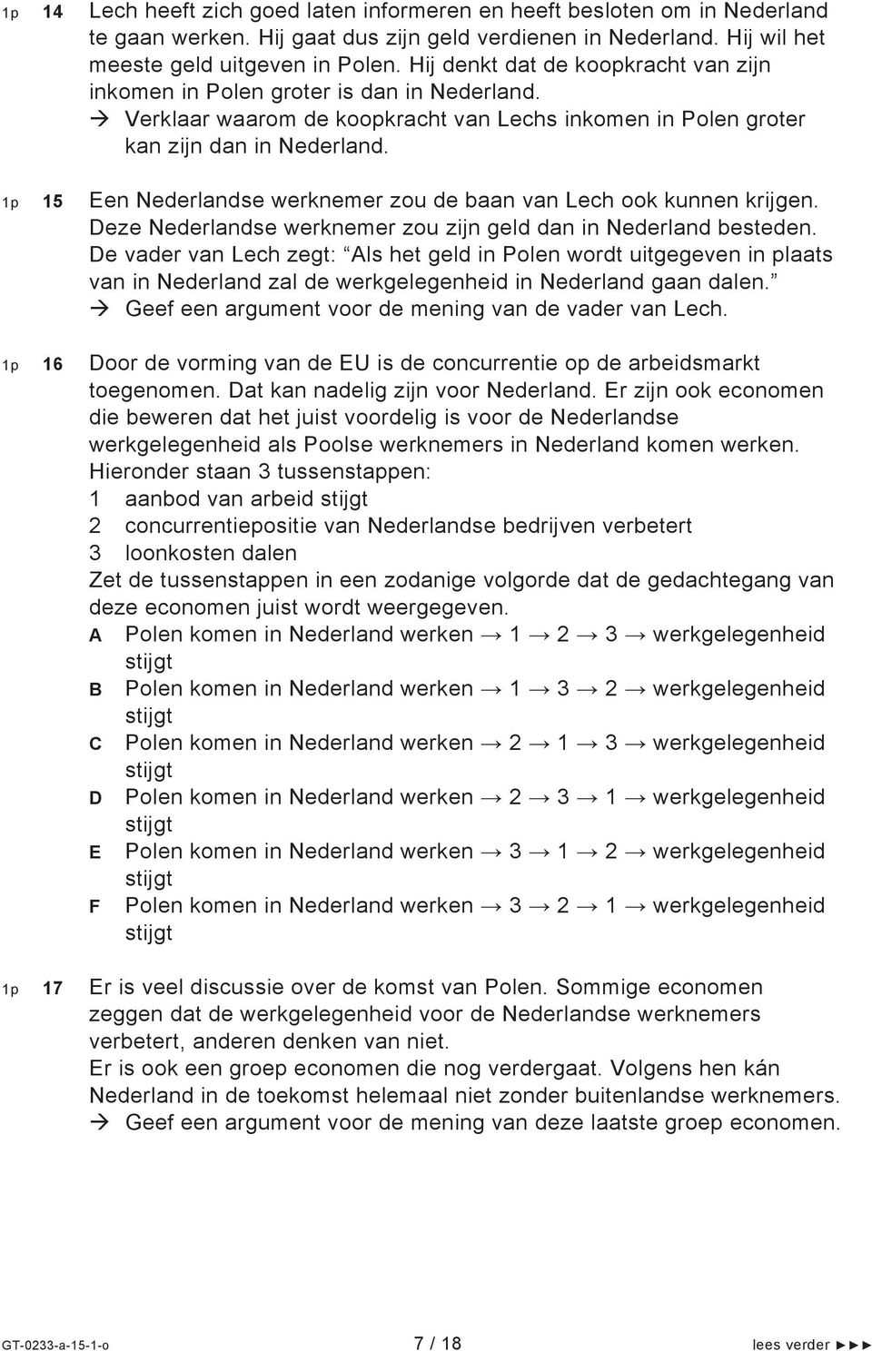 1p 15 Een Nederlandse werknemer zou de baan van Lech ook kunnen krijgen. Deze Nederlandse werknemer zou zijn geld dan in Nederland besteden.