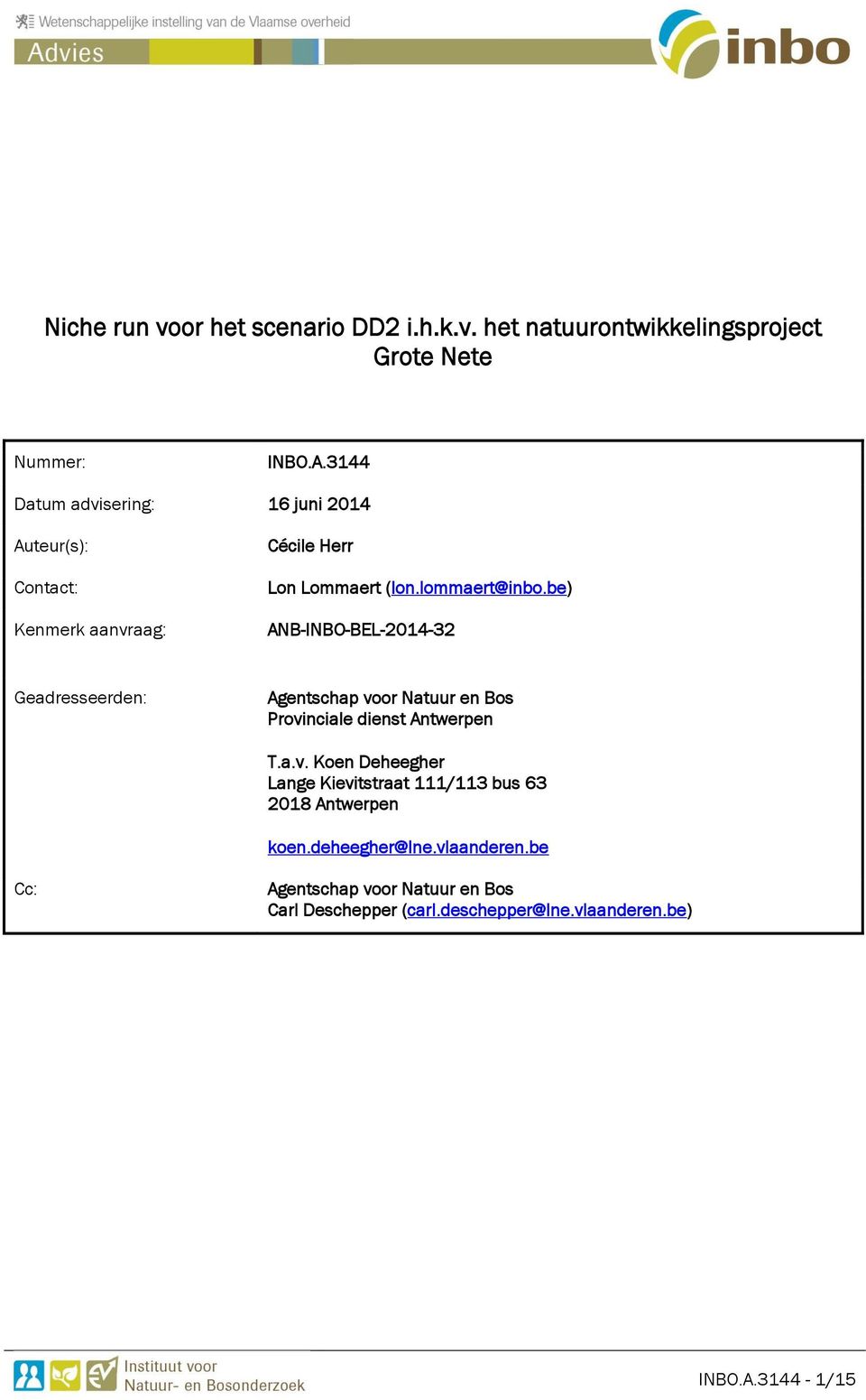 be) ANB-INBO-BEL-2014-32 Geadresseerden: Agentschap voor Natuur en Bos Provinciale dienst Antwerpen T.a.v. Koen Deheegher Lange Kievitstraat 111/113 bus 63 2018 Antwerpen koen.