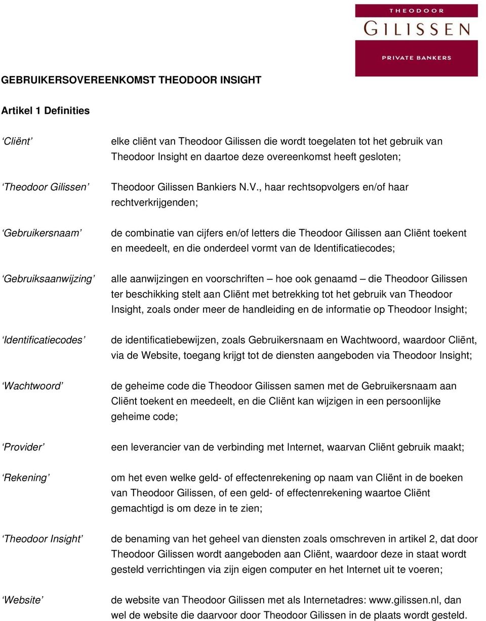 , haar rechtsopvolgers en/of haar rechtverkrijgenden; Gebruikersnaam de combinatie van cijfers en/of letters die Theodoor Gilissen aan Cliënt toekent en meedeelt, en die onderdeel vormt van de