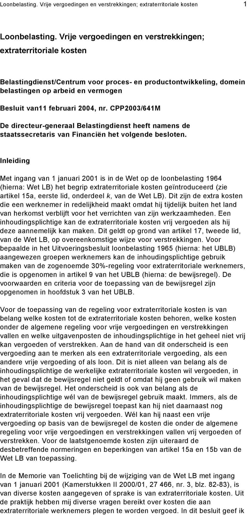 CPP2003/641M De directeur-generaal Belastingdienst heeft namens de staatssecretaris van Financiën het volgende besloten.