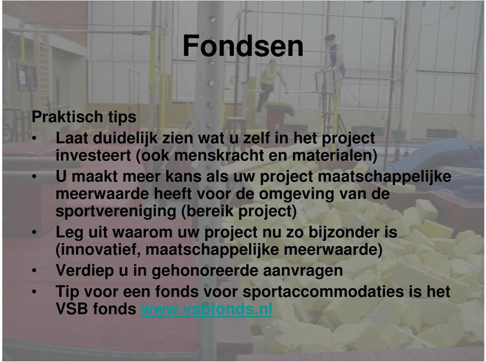 sportvereniging (bereik project) Leg uit waarom uw project nu zo bijzonder is (innovatief, maatschappelijke