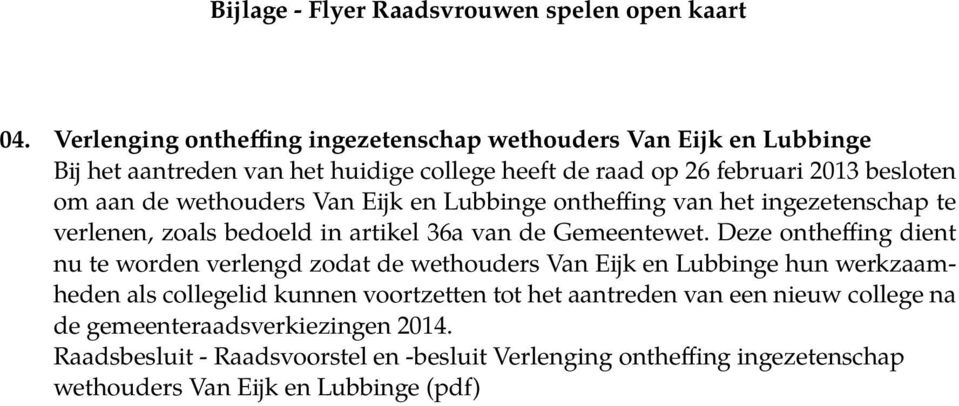 wethouders Van Eijk en Lubbinge ontheffing van het ingezetenschap te verlenen, zoals bedoeld in artikel 36a van de Gemeentewet.
