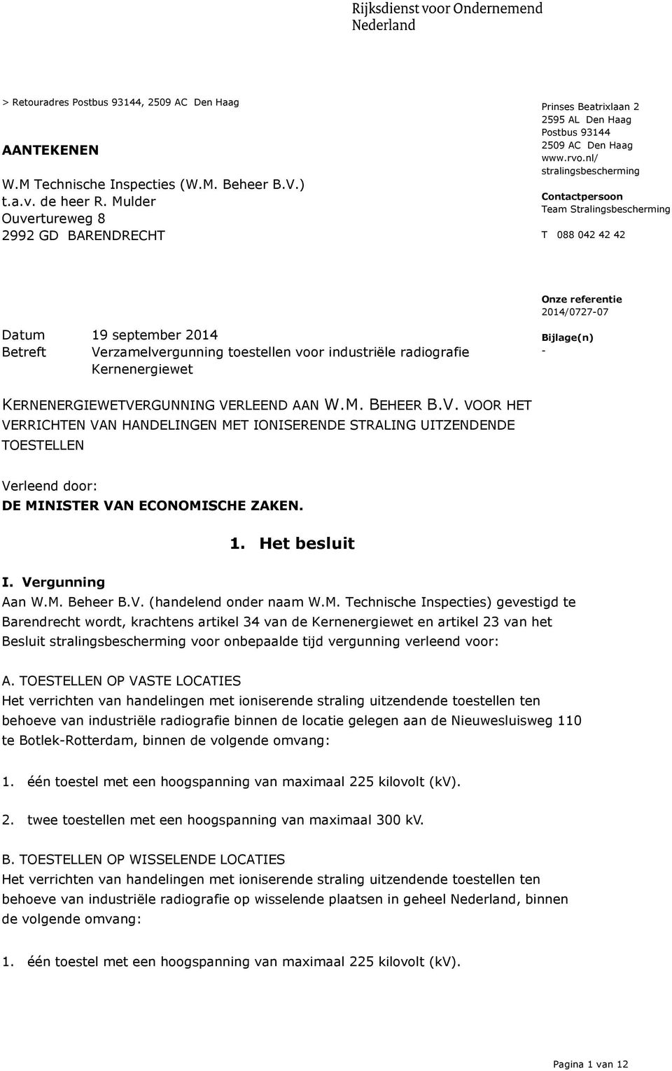 nl/ stralingsbescherming Contactpersoon Team Stralingsbescherming T 088 042 42 42 Onze referentie 2014/0727-07 Datum 19 september 2014 Betreft Verzamelvergunning toestellen voor industriële