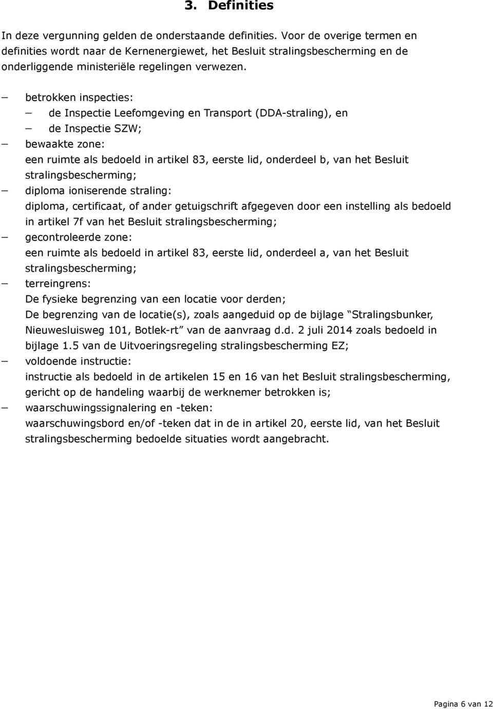 betrokken inspecties: de Inspectie Leefomgeving en Transport (DDA-straling), en de Inspectie SZW; bewaakte zone: een ruimte als bedoeld in artikel 83, eerste lid, onderdeel b, van het Besluit