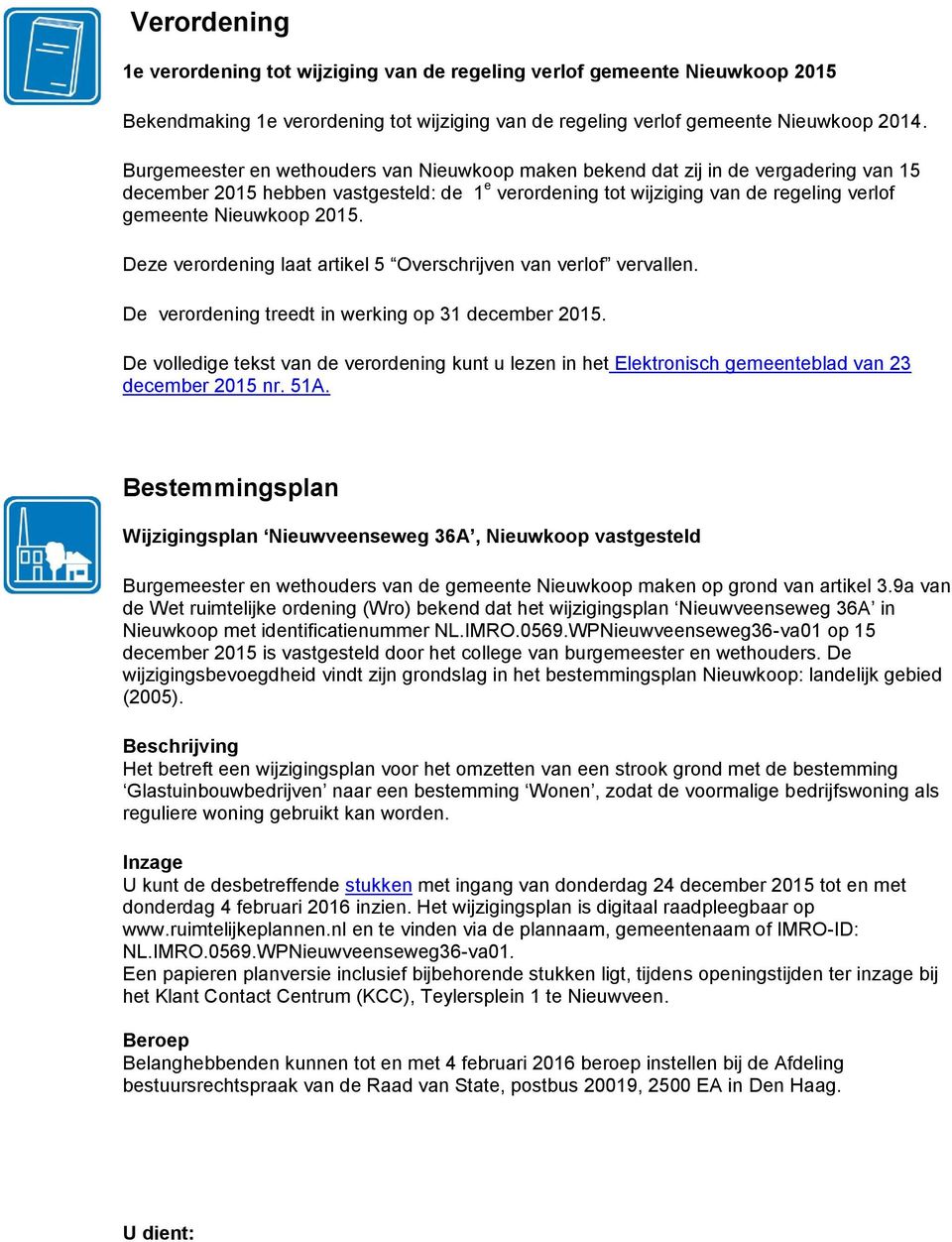 2015. Deze verordening laat artikel 5 Overschrijven van verlof vervallen. De verordening treedt in werking op 31 december 2015.