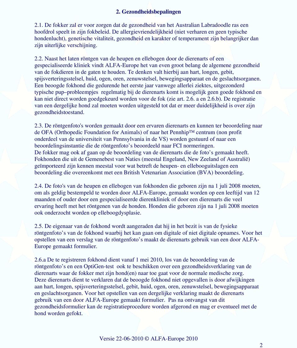 2. Naast het laten röntgen van de heupen en ellebogen door de dierenarts of een gespecialiseerde kliniek vindt ALFA-Europe het van even groot belang de algemene gezondheid van de fokdieren in de