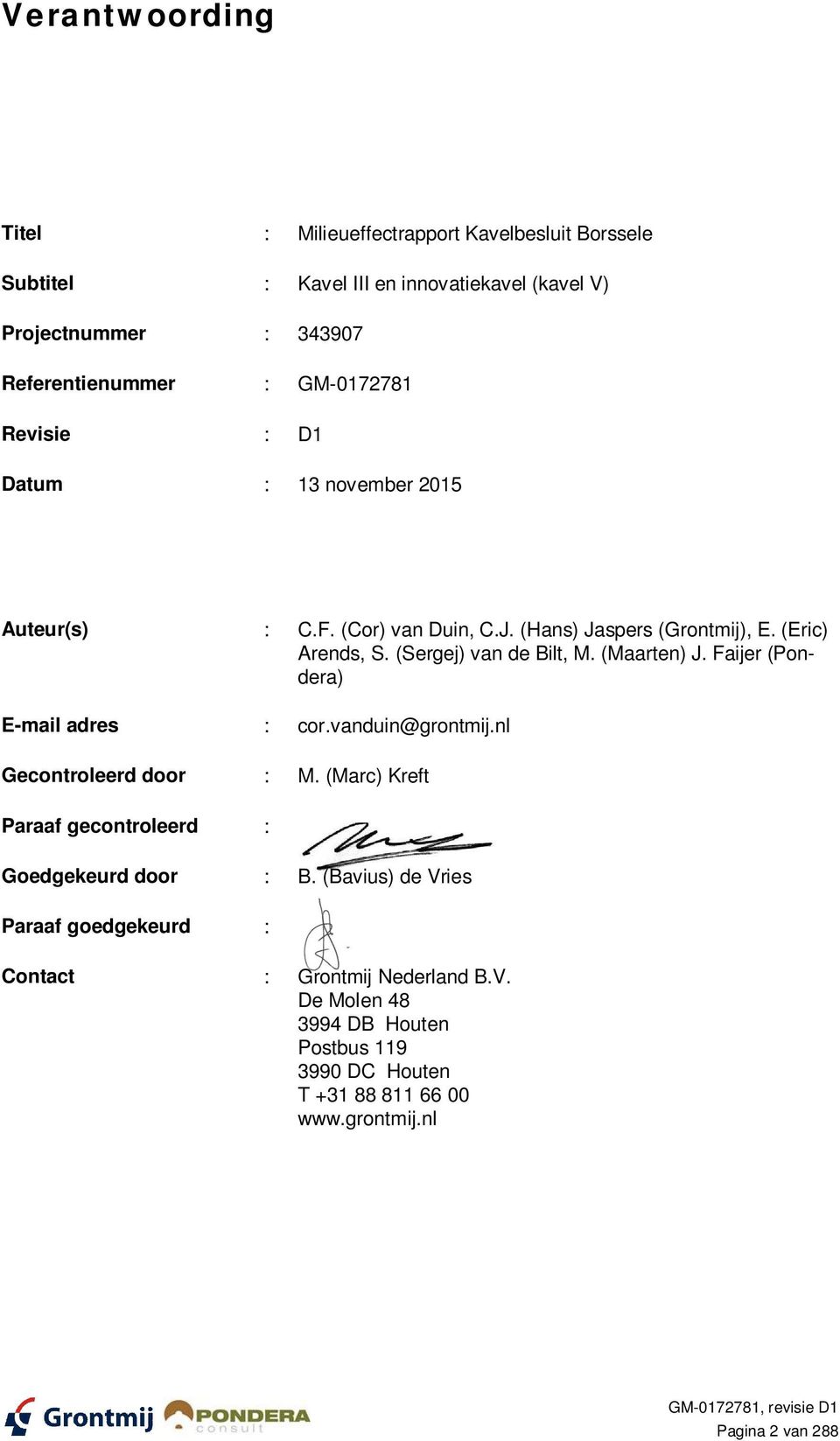(Maarten) J. Faijer (Pondera) E-mail adres : cor.vanduin@grontmij.nl Gecontroleerd door : M. (Marc) Kreft Paraaf gecontroleerd : Goedgekeurd door : B.