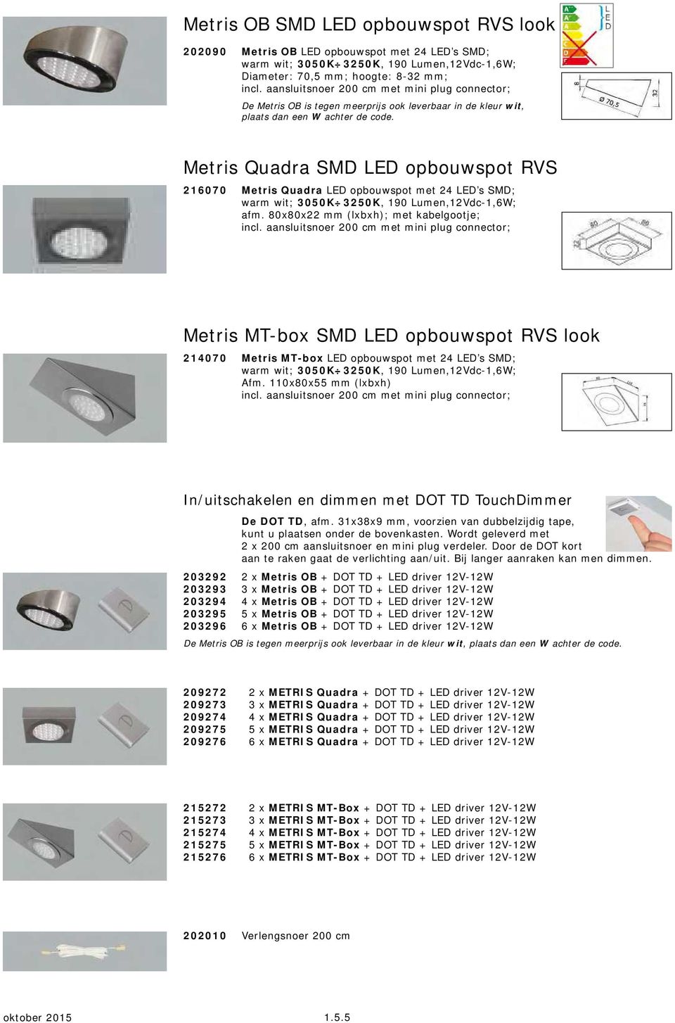 Met ris Quadra SMD LED opbouwspot RVS 2 1 6 0 7 0 Metris Quadra LED opbouwspot m et 24 LED s SMD; warm wit; 3 0 5 0 K 3 2 5 0 K, 190 Lum en,12vdc-1,6w; afm.