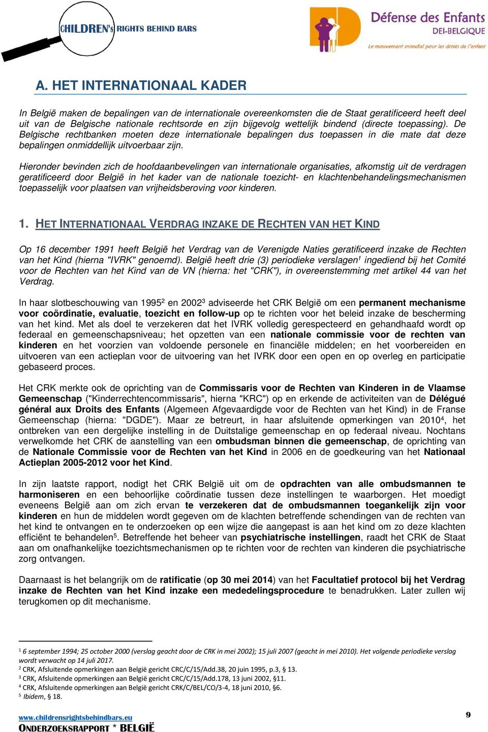 Hieronder bevinden zich de hoofdaanbevelingen van internationale organisaties, afkomstig uit de verdragen geratificeerd door België in het kader van de nationale toezicht- en