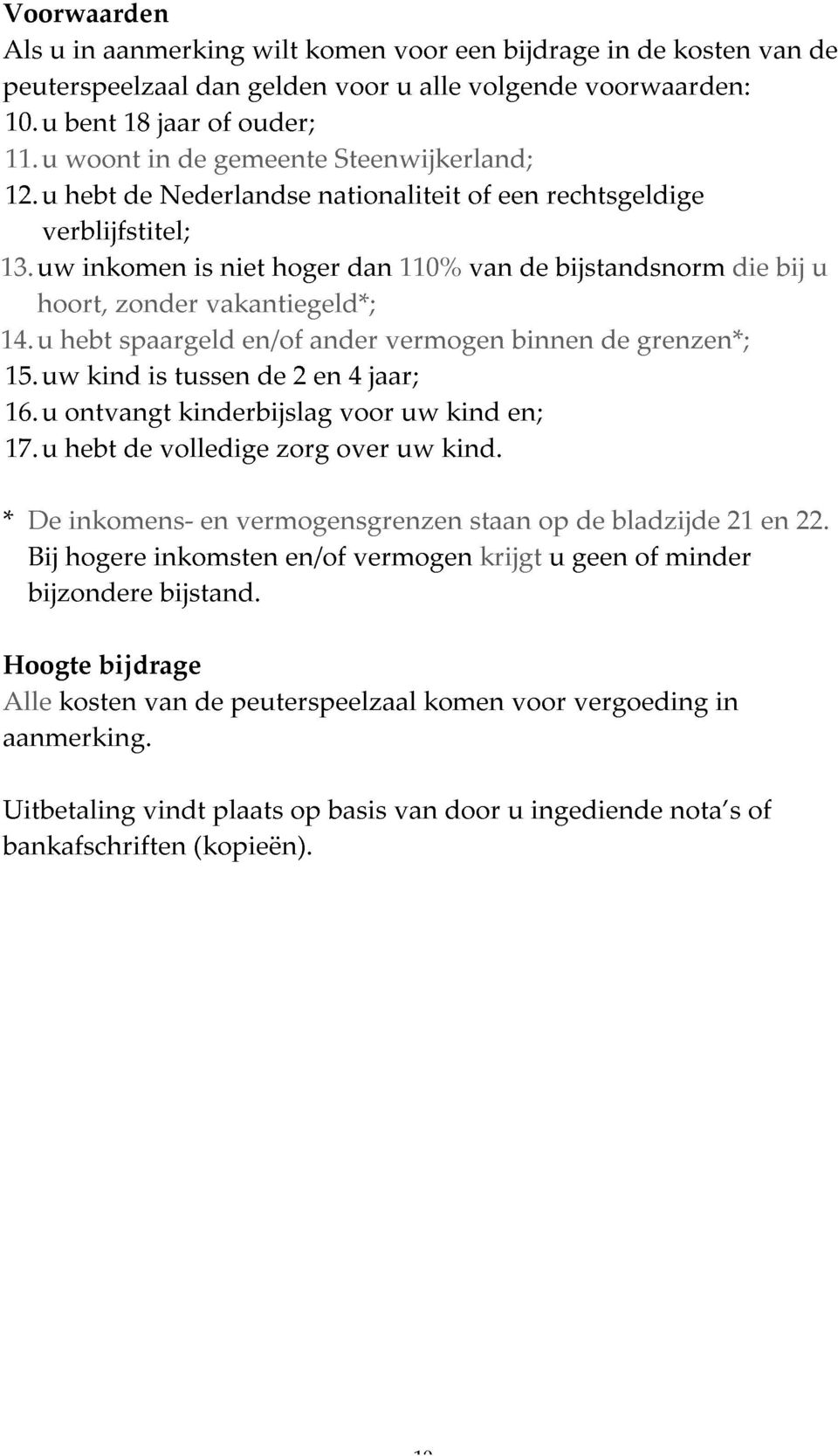 De uw u ontvangt hebt inkomens- kind spaargeld is volledige tussen kinderbijslag vermogensgrenzen en/of zorg 2 ander en over voor 4 jaar; vermogen uw kind.