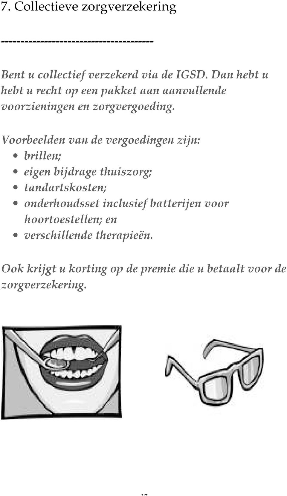 Dan hebt u Voorbeelden eigen tandartskosten; brillen; van de vergoedingen zijn: onderhoudsset bijdrage