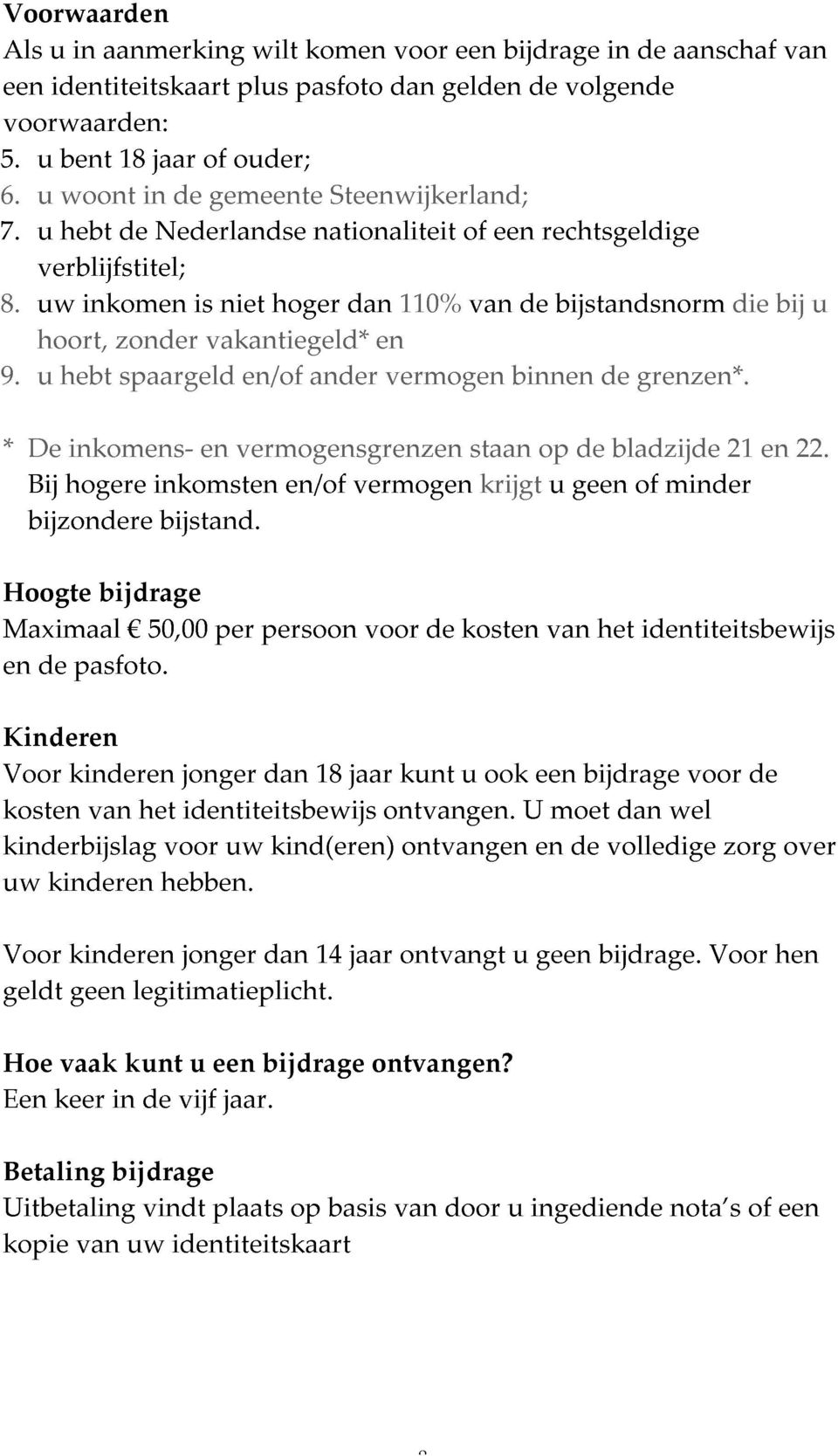 bijstandsnorm de grenzen*. die bij u Maximaal Hoogte * De Bij bijzondere hogere inkomens- bijdrage inkomsten bijstand. vermogensgrenzen en/of staan krijgt op u geen de bladzijde of minder 21 en 22.