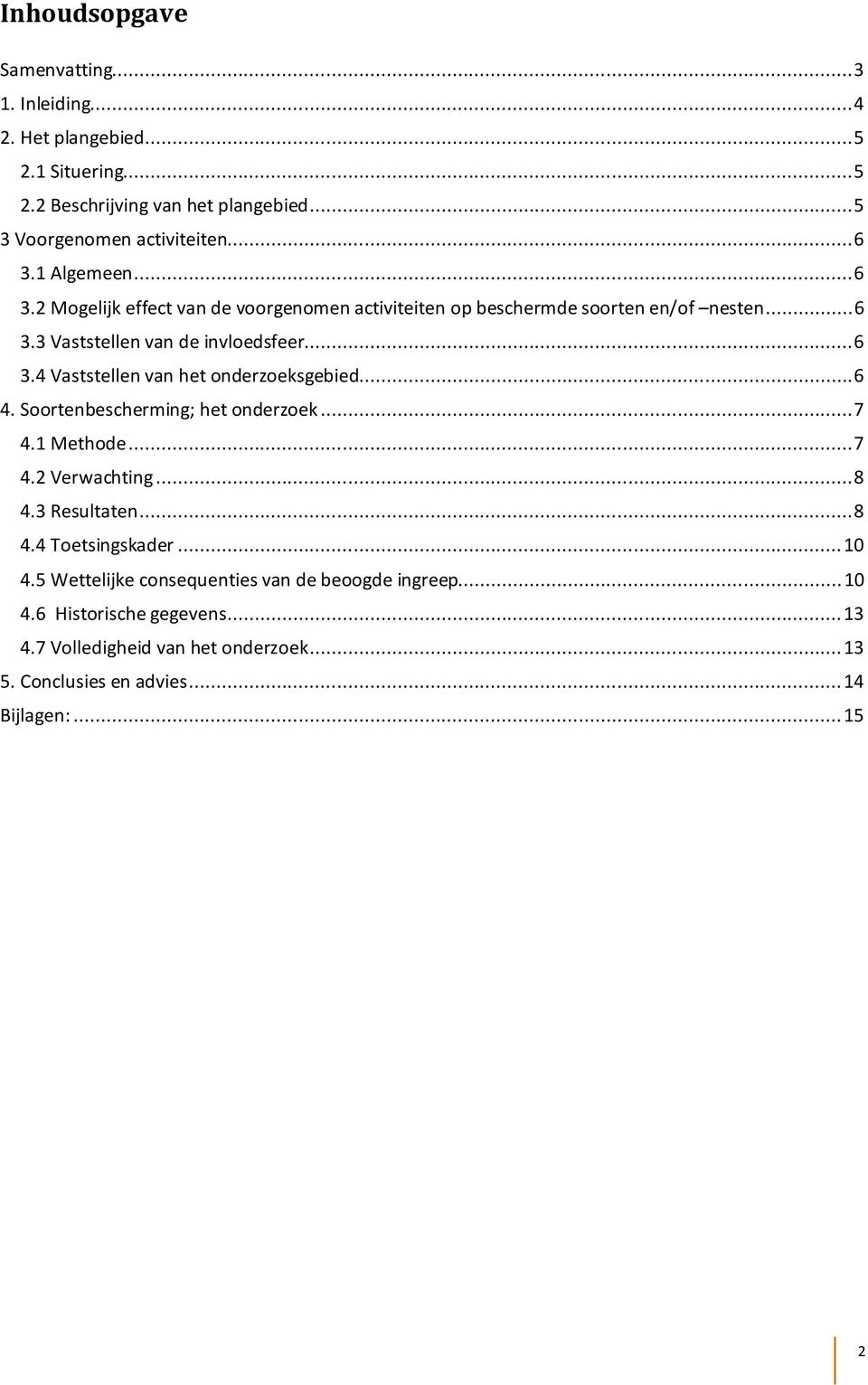 .. 6 4. Soortenbescherming; het onderzoek... 7 4.1 Methode... 7 4.2 Verwachting... 8 4.3 Resultaten... 8 4.4 Toetsingskader... 10 4.