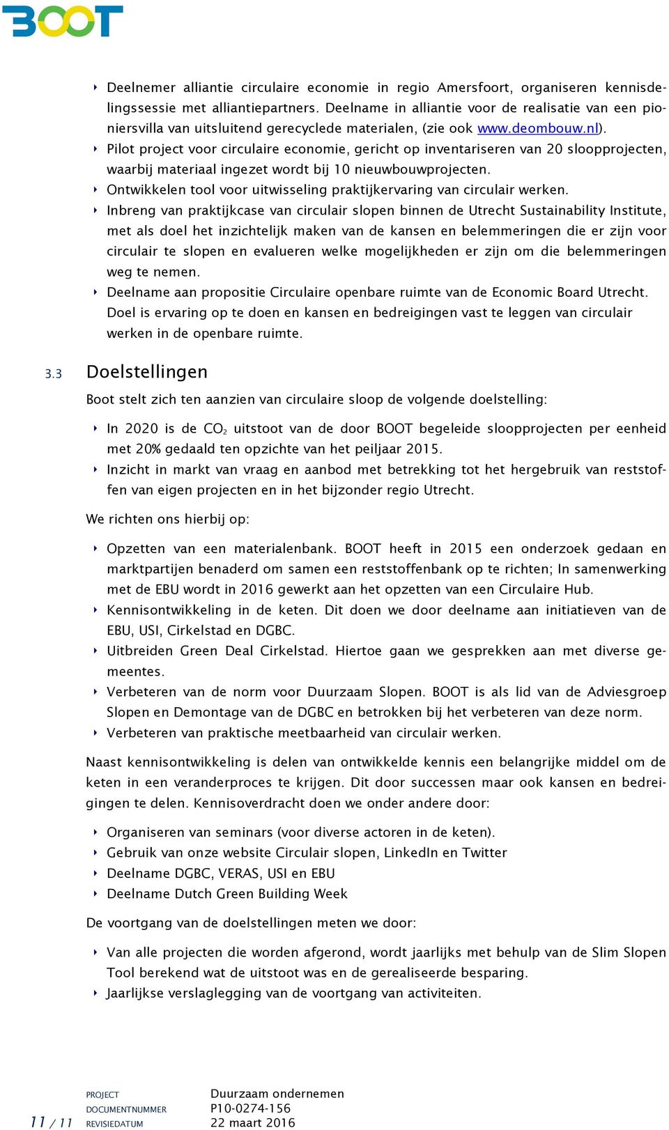 Pilot project voor circulaire economie, gericht op inventariseren van 20 sloopprojecten, waarbij materiaal ingezet wordt bij 10 nieuwbouwprojecten.