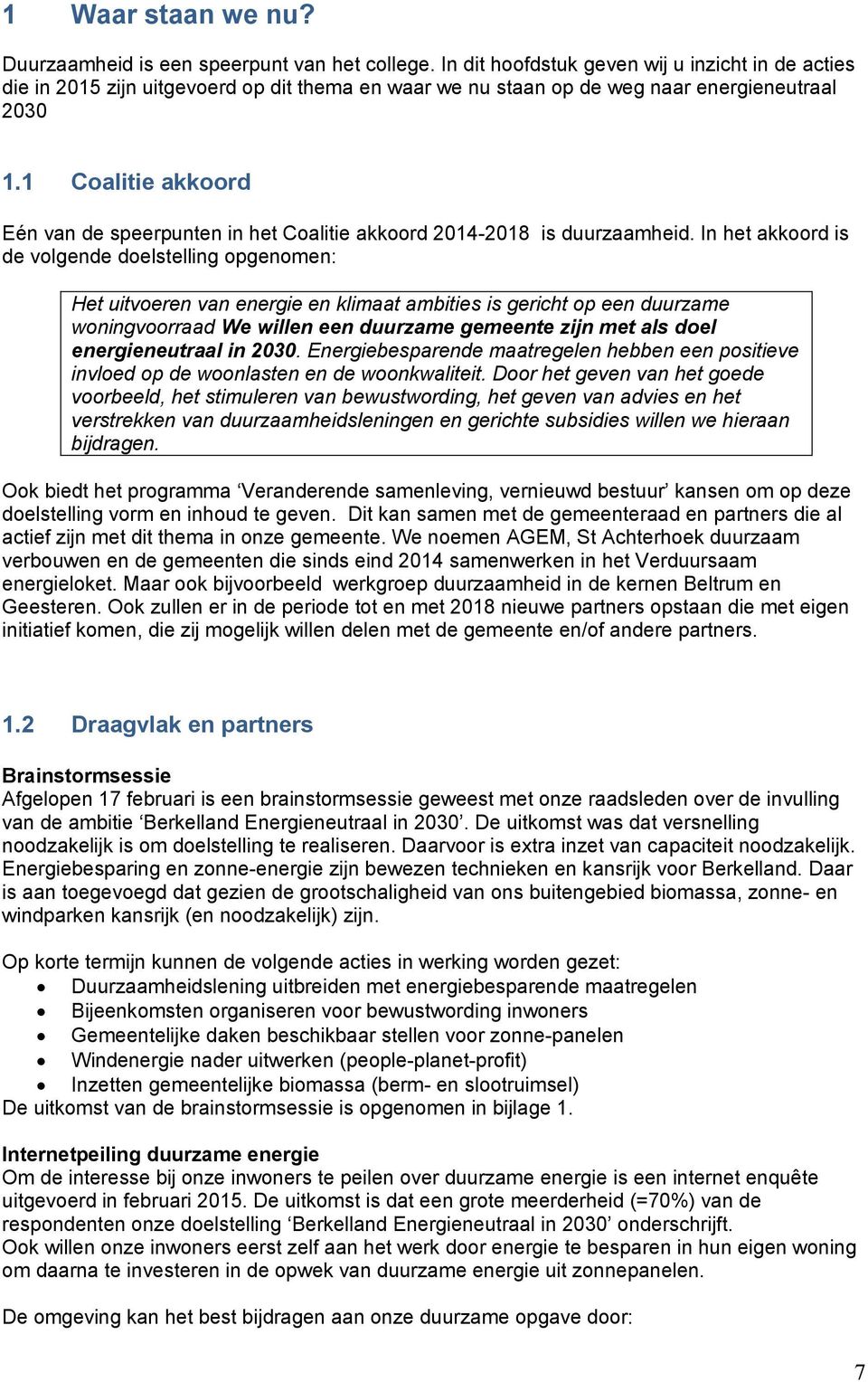 1 Coalitie akkoord Eén van de speerpunten in het Coalitie akkoord 2014-2018 is duurzaamheid.