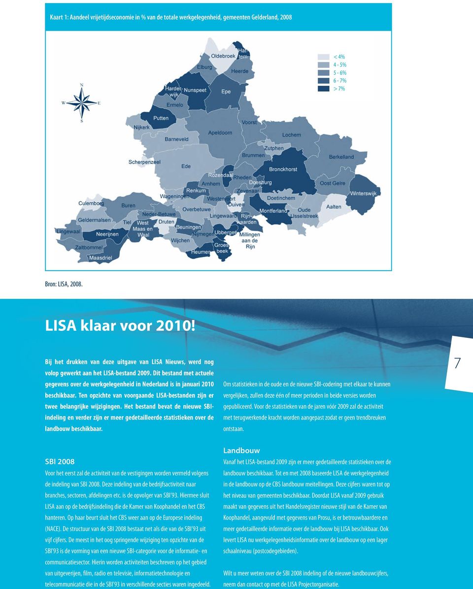 Dit bestand met actuele gegevens over de werkgelegenheid in Nederland is in januari 2010 beschikbaar. Ten opzichte van voorgaande LISA-bestanden zijn er twee belangrijke wijzigingen.