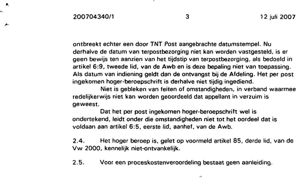 deze bepaling niet van toepassing. Als datum van indiening geldt dan de ontvangst bij de Afdeling. Het per post ingekomen hoger-beroepschrift is derhalve niet tijdig ingediend.