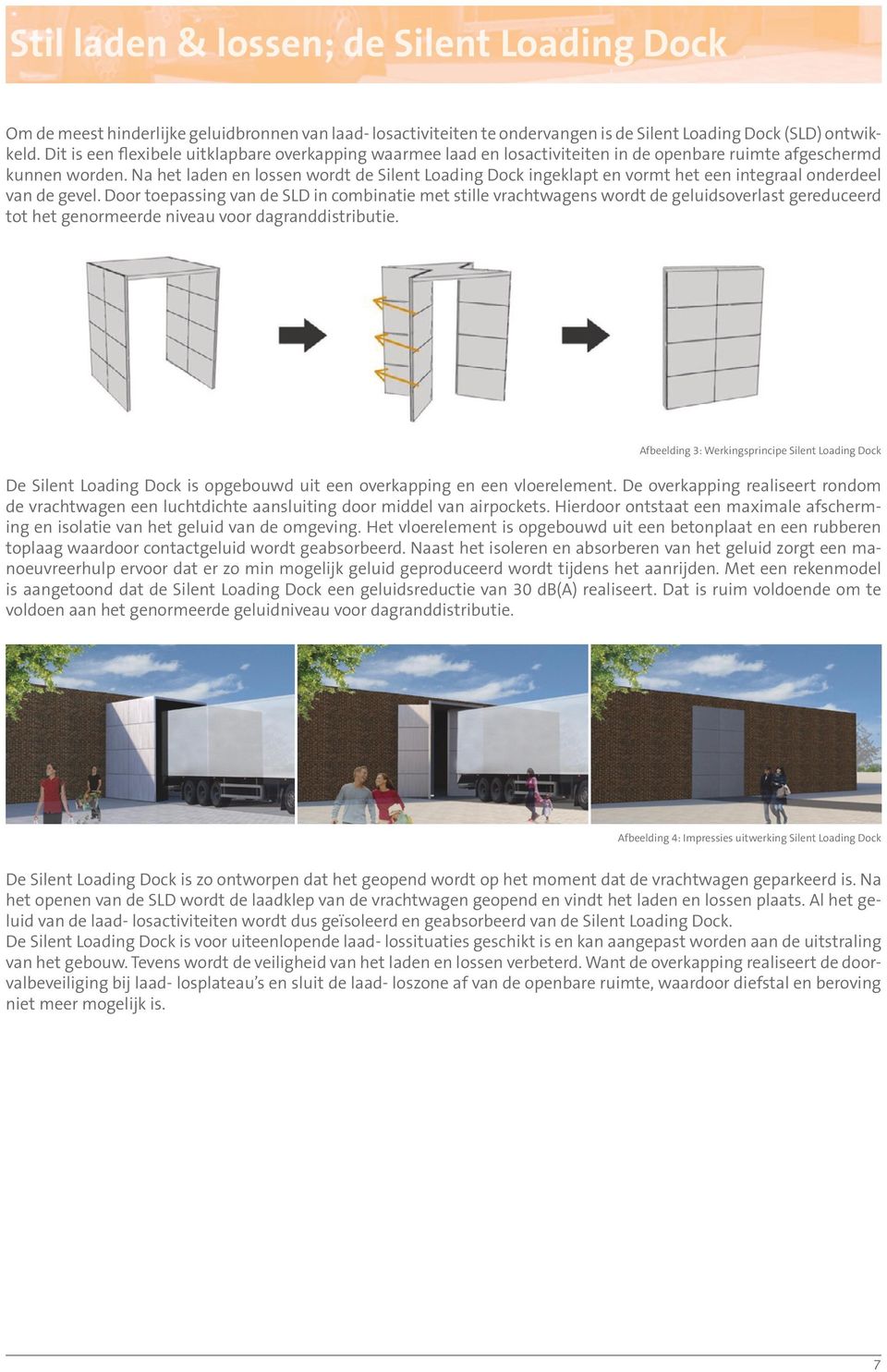 Na het laden en lossen wordt de Silent Loading Dock ingeklapt en vormt het een integraal onderdeel van de gevel.