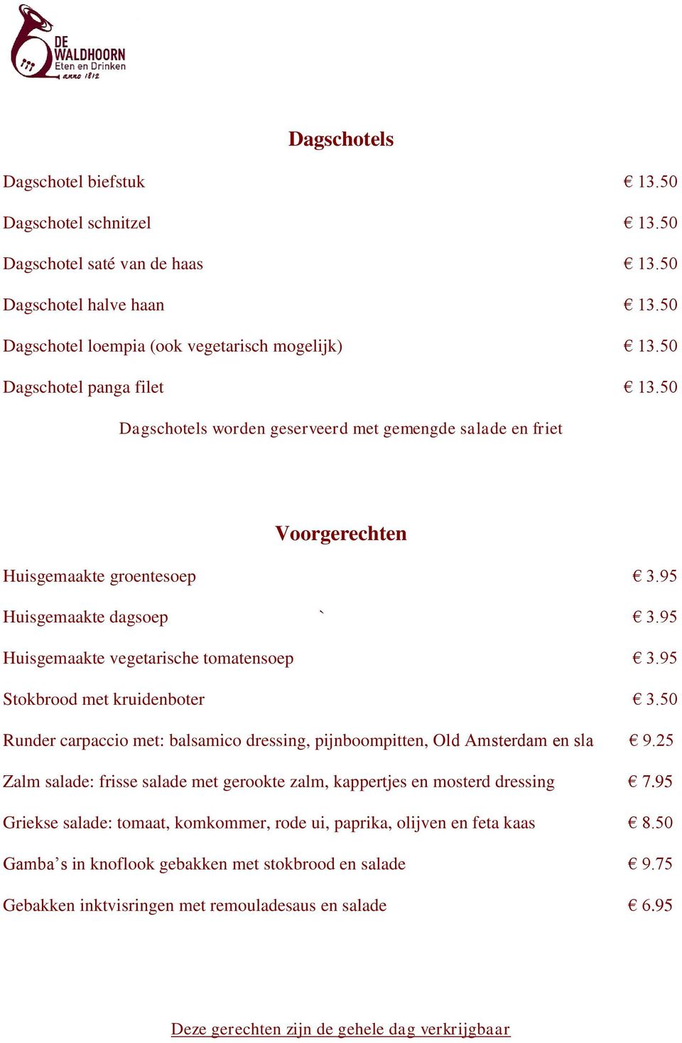 95 Huisgemaakte vegetarische tomatensoep 3.95 Stokbrood met kruidenboter 3.50 Runder carpaccio met: balsamico dressing, pijnboompitten, Old Amsterdam en sla 9.
