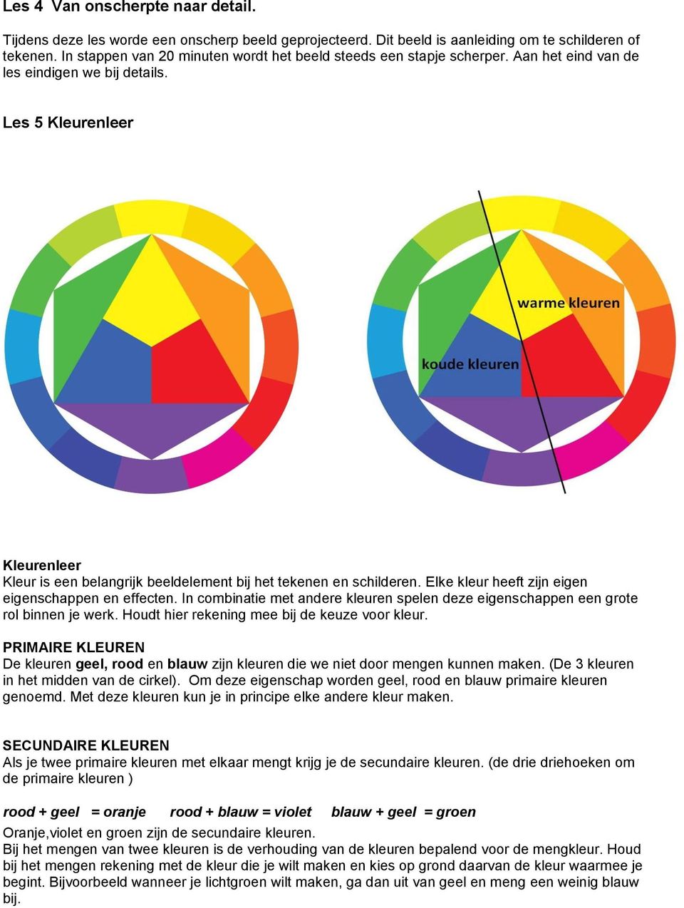 Les 5 Kleurenleer Kleurenleer Kleur is een belangrijk beeldelement bij het tekenen en schilderen. Elke kleur heeft zijn eigen eigenschappen en effecten.