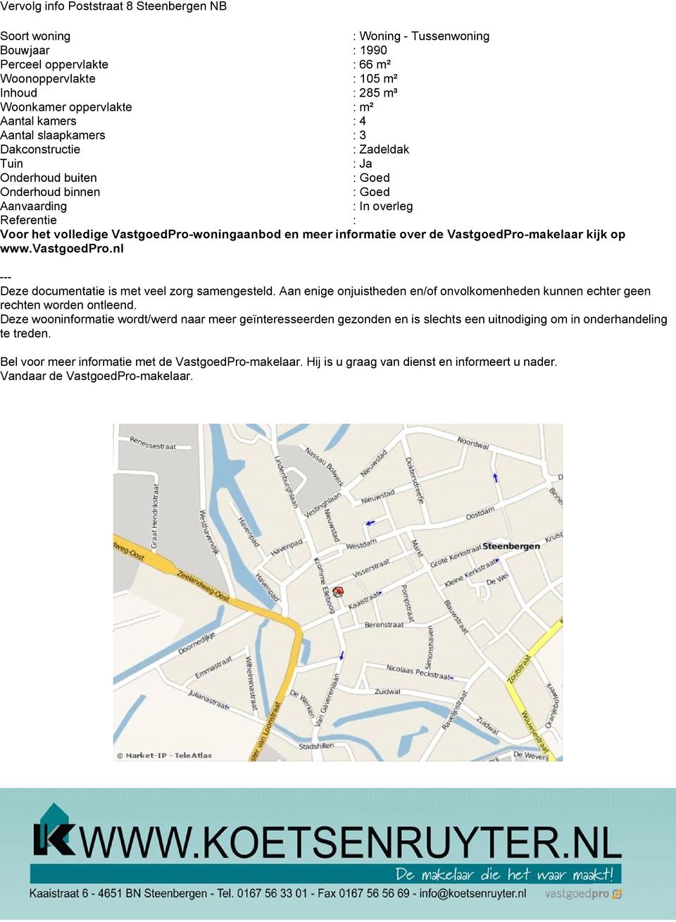 en meer informatie over de VastgoedPro-makelaar kijk op www.vastgoedpro.nl --- Deze documentatie is met veel zorg samengesteld.