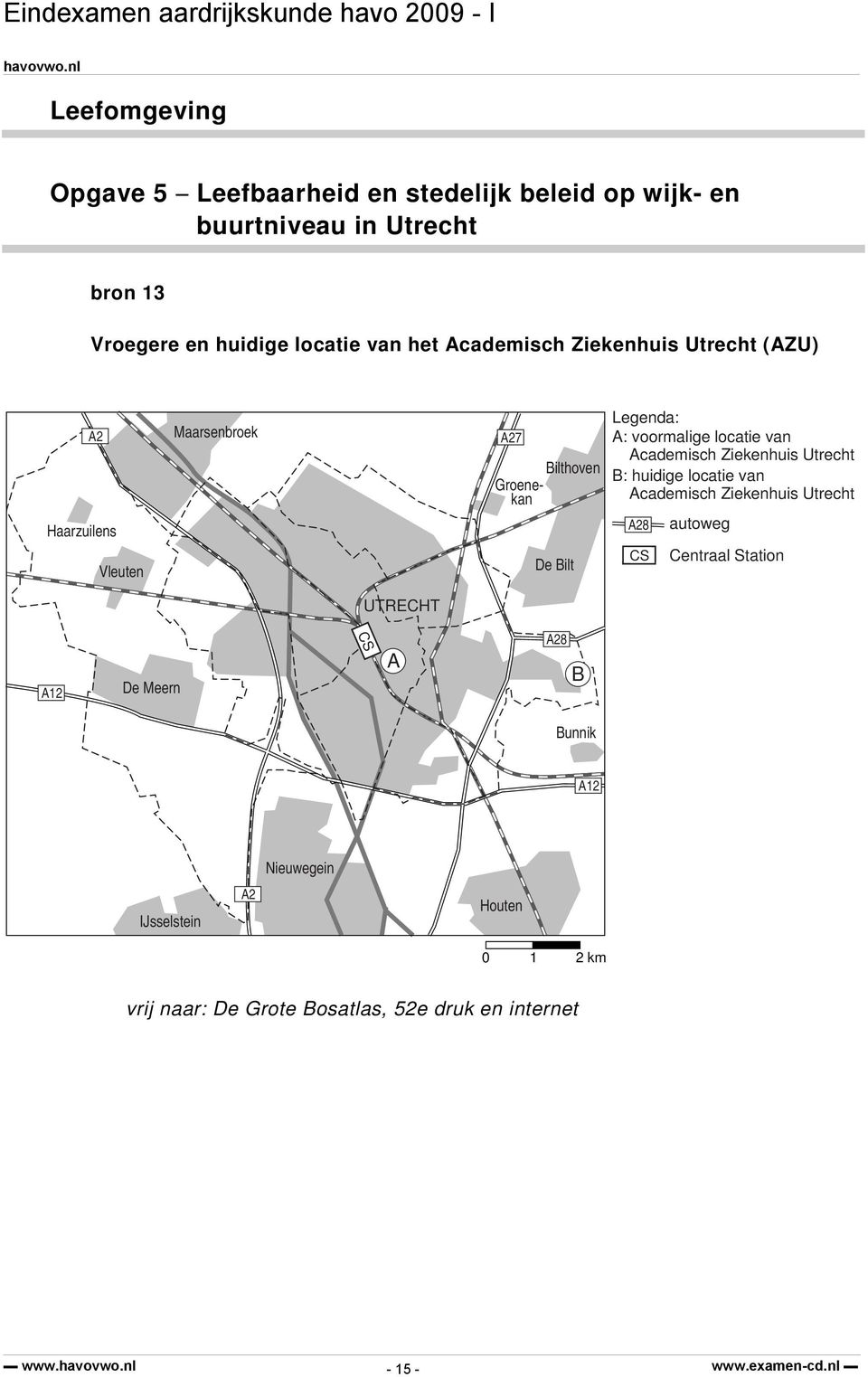 locatie van Academisch Ziekenhuis Utrecht B: huidige locatie van Academisch Ziekenhuis Utrecht A28 CS autoweg Centraal Station